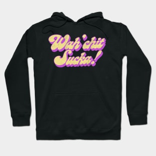 Wah'chit Sucka! - Retro Typography Design Hoodie